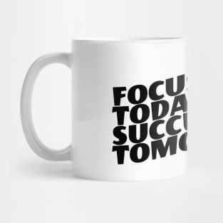 Focused Today Success Tomorrow Mug